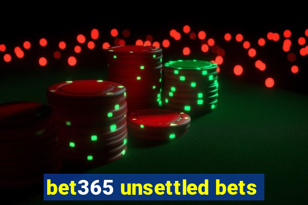 bet365 unsettled bets